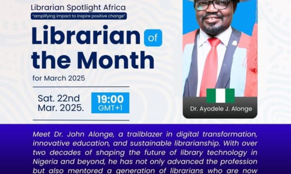 Librarian Spotlight Africa : Dr. Ayodele Alonge Recognized as Librarian of the Month of March 2025