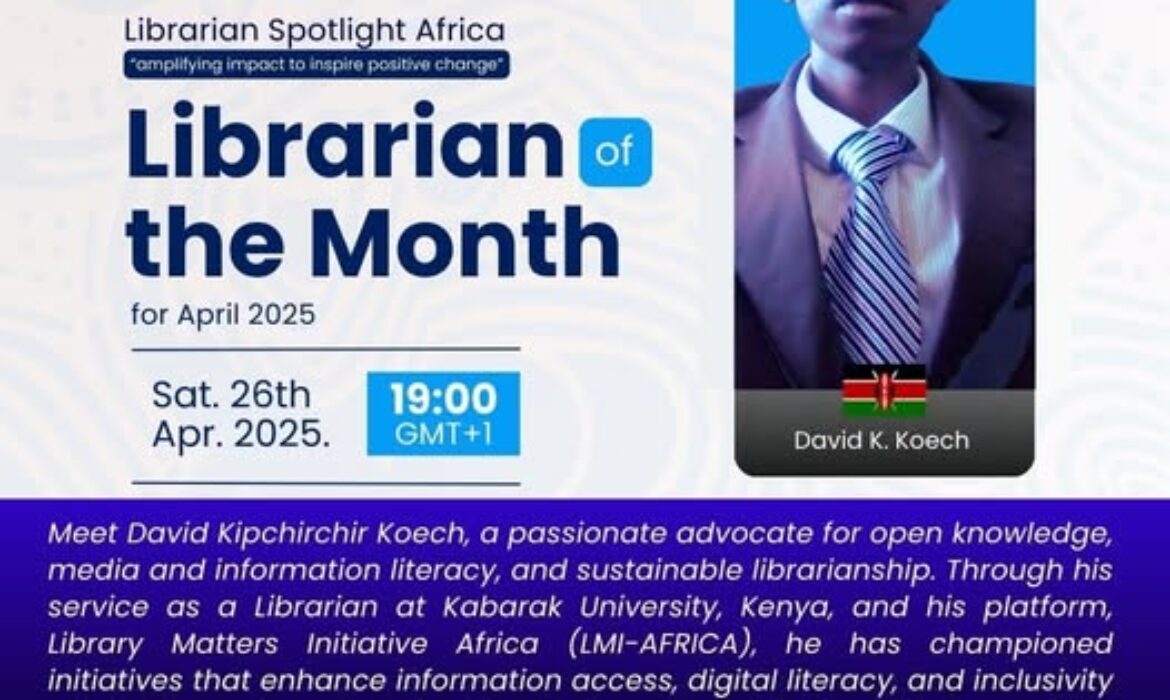 “You Need to Find Your Passion as a Librarian. Libraries Are Not Just About Books” – David Koech (LSA Honouree, Librarian of the Month April 2025)
