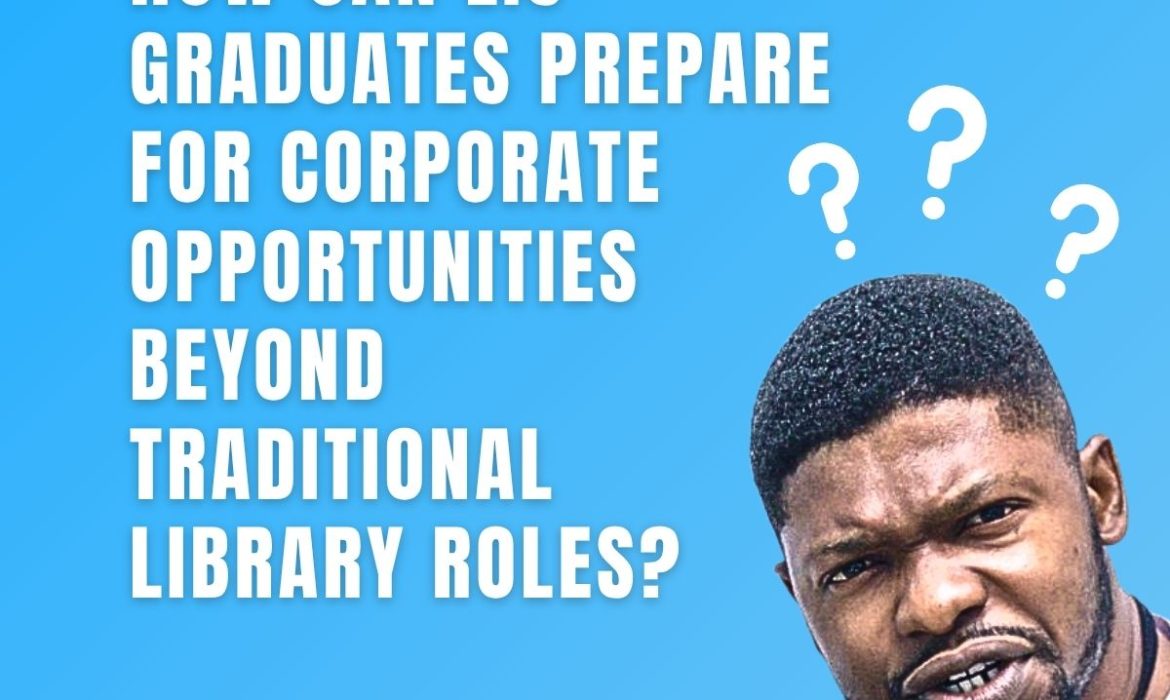 How can LIS Graduates Prepare for Corporate Opportunities Beyond Traditional Library Roles?